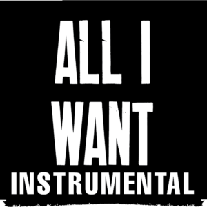 All I Want (Instrumental)