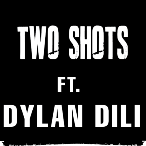Two Shots (featuring Dylan Dili)