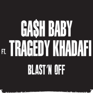 Ga$h_Baby_FT_Tragedy_khadafi_Blast’n_Off.mp3