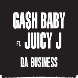 Ga$h_Baby_FT_Juicy_J_Da_business.mp3
