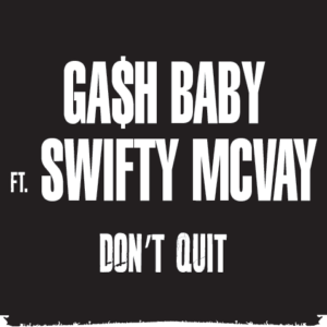 Ga$h_Baby_FT_Swifty_McVay_Don’t___Quit.mp3
