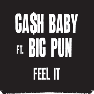 Ga$h_Baby_FT_Big_Pun_Feel_it.mp3