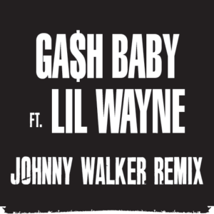 Ga$h_Baby_FT_Lil_Wayne_Johnny_Walker_Remix.mp3
