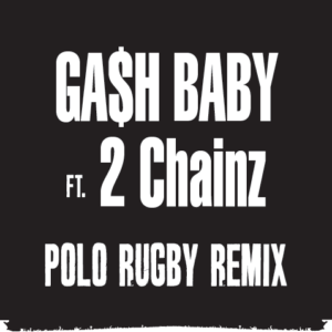Ga$h_Baby_FT_2_Chainz_Polo_Rugby_Remix.mp3