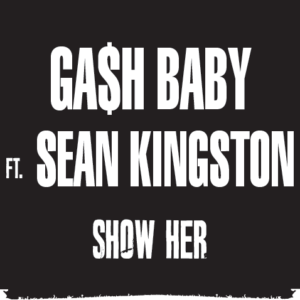 Ga$h_Baby_FT_Sean_Kingston_Show_Her.mp3